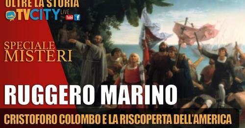 Oltre la storia - TV City - speciale misteri - Ruggero Marino - Cristoforo Colombo e la riscoperta dell'America